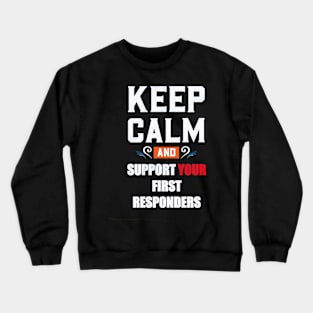 KEEP CALM AND SUPPORT YOUR FIRST RESPONDERS Crewneck Sweatshirt